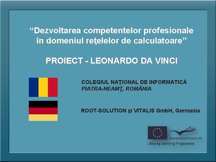 “Dezvoltarea competentelor profesionale în domeniul reţelelor de calculatoare” PROIECT - LEONARDO DA VINCI COLEGIUL