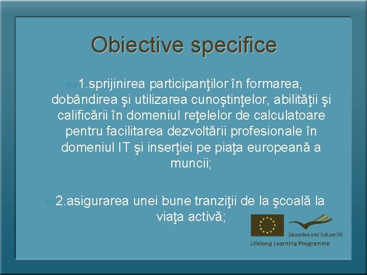 Obiective specifice 1. sprijinirea participanţilor în formarea, dobândirea şi utilizarea cunoştinţelor, abilităţii şi calificării