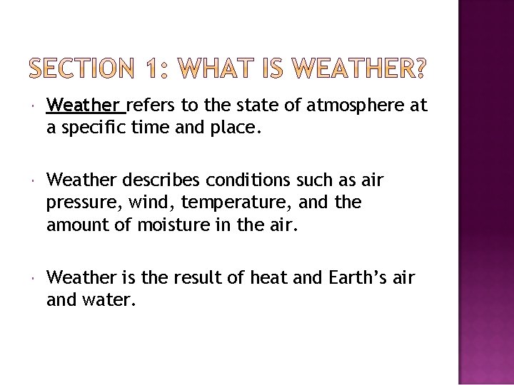  Weather refers to the state of atmosphere at a specific time and place.