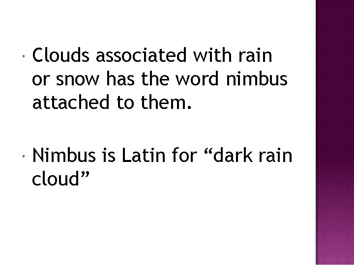  Clouds associated with rain or snow has the word nimbus attached to them.