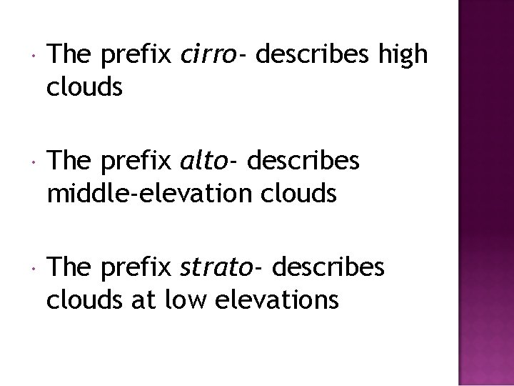  The prefix cirro- describes high clouds The prefix alto- describes middle-elevation clouds The