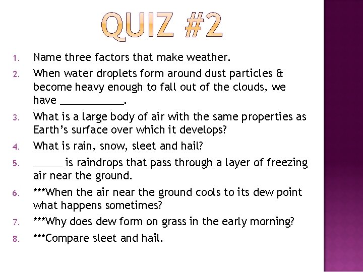 1. 2. 3. 4. 5. 6. 7. 8. Name three factors that make weather.