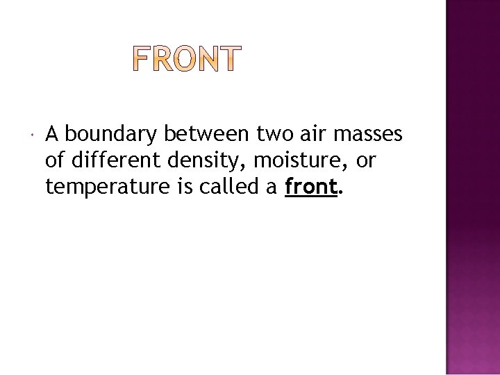  A boundary between two air masses of different density, moisture, or temperature is