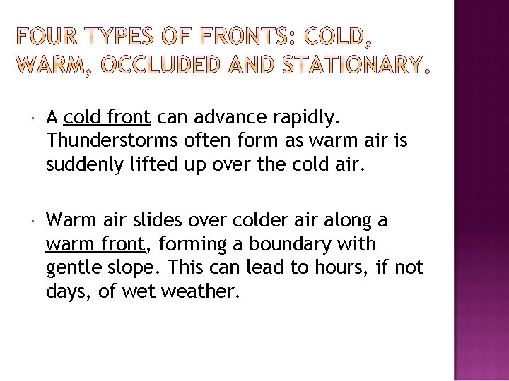  A cold front can advance rapidly. Thunderstorms often form as warm air is