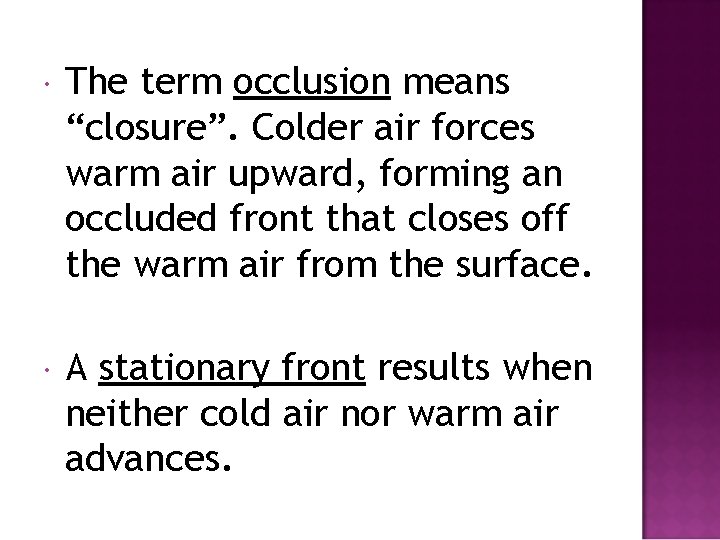  The term occlusion means “closure”. Colder air forces warm air upward, forming an