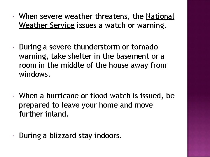  When severe weather threatens, the National Weather Service issues a watch or warning.