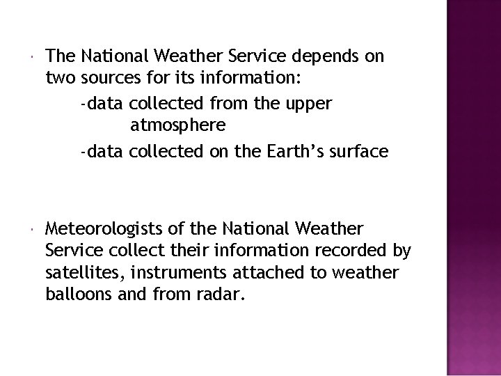  The National Weather Service depends on two sources for its information: -data collected