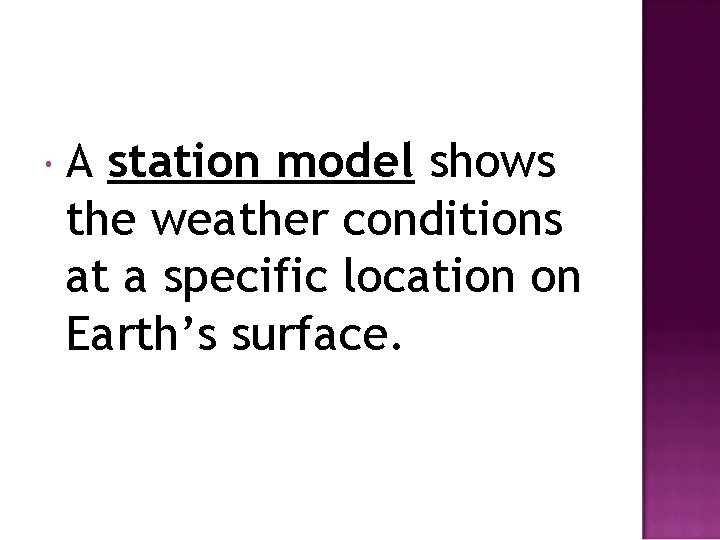  A station model shows the weather conditions at a specific location on Earth’s