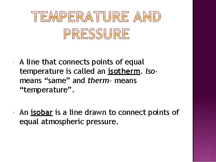  A line that connects points of equal temperature is called an isotherm. Isomeans