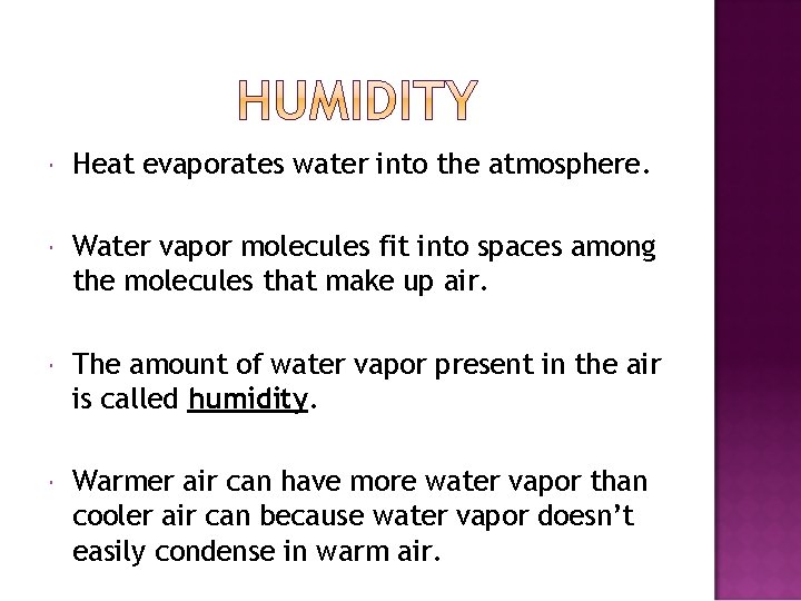  Heat evaporates water into the atmosphere. Water vapor molecules fit into spaces among