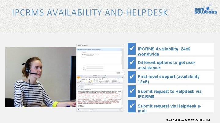 IPCRMS AVAILABILITY AND HELPDESK IPCRMS Availability: 24 x 6 worldwide Different options to get