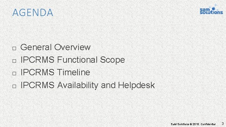 AGENDA □ General Overview □ IPCRMS Functional Scope □ IPCRMS Timeline □ IPCRMS Availability