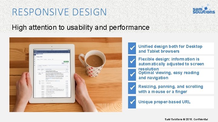 RESPONSIVE DESIGN High attention to usability and performance Unified design both for Desktop and