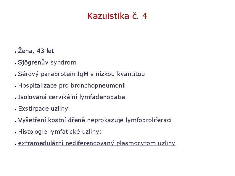 Kazuistika č. 4 Žena, 43 let Sjögrenův syndrom Sérový paraprotein Ig. M s nízkou