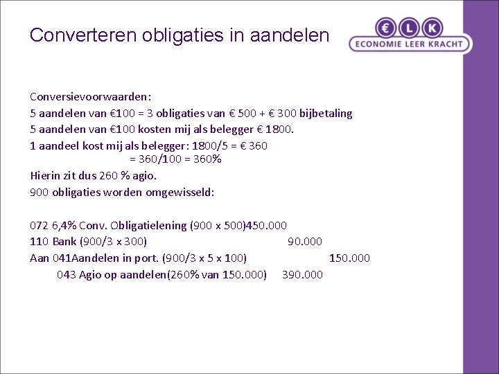Converteren obligaties in aandelen Conversievoorwaarden: 5 aandelen van € 100 = 3 obligaties van Converteren obligaties in aandelen Conversievoorwaarden: 5 aandelen van € 100 = 3 obligaties van
