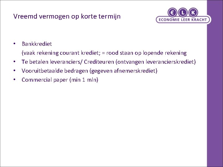Vreemd vermogen op korte termijn • Bankkrediet (vaak rekening courant krediet; = rood staan Vreemd vermogen op korte termijn • Bankkrediet (vaak rekening courant krediet; = rood staan