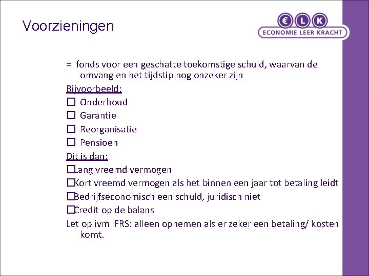 Voorzieningen = fonds voor een geschatte toekomstige schuld, waarvan de omvang en het tijdstip Voorzieningen = fonds voor een geschatte toekomstige schuld, waarvan de omvang en het tijdstip