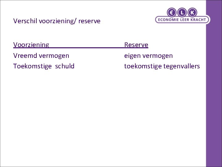 Verschil voorziening/ reserve Voorziening Vreemd vermogen Toekomstige schuld Reserve eigen vermogen toekomstige tegenvallers Verschil voorziening/ reserve Voorziening Vreemd vermogen Toekomstige schuld Reserve eigen vermogen toekomstige tegenvallers