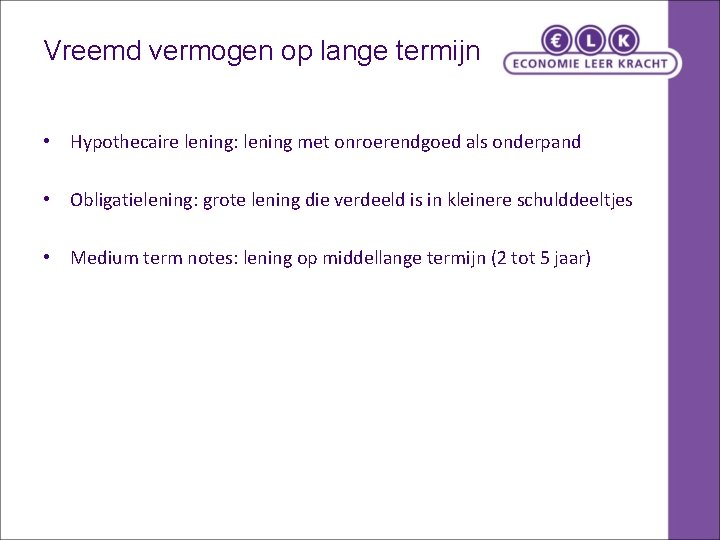 Vreemd vermogen op lange termijn • Hypothecaire lening: lening met onroerendgoed als onderpand • Vreemd vermogen op lange termijn • Hypothecaire lening: lening met onroerendgoed als onderpand •