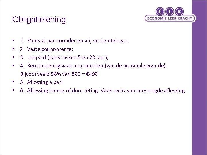 Obligatielening 1. Meestal aan toonder en vrij verhandelbaar; 2. Vaste couponrente; 3. Looptijd (vaak Obligatielening 1. Meestal aan toonder en vrij verhandelbaar; 2. Vaste couponrente; 3. Looptijd (vaak