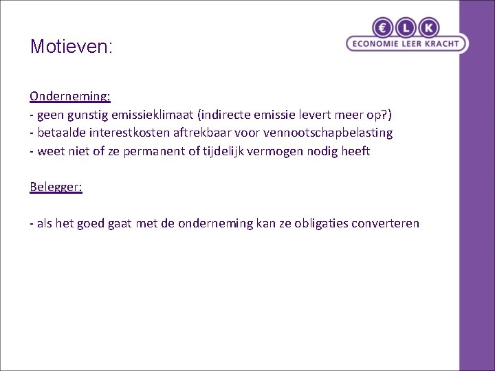 Motieven: Onderneming: - geen gunstig emissieklimaat (indirecte emissie levert meer op? ) - betaalde Motieven: Onderneming: - geen gunstig emissieklimaat (indirecte emissie levert meer op? ) - betaalde