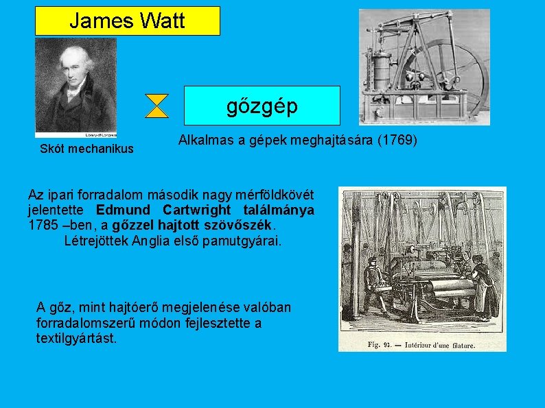 James Watt gőzgép Skót mechanikus Alkalmas a gépek meghajtására (1769) Az ipari forradalom második