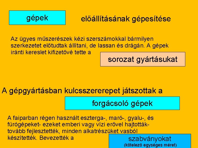 gépek előállításának gépesítése Az ügyes műszerészek kézi szerszámokkal bármilyen szerkezetet előtudtak állítani, de lassan