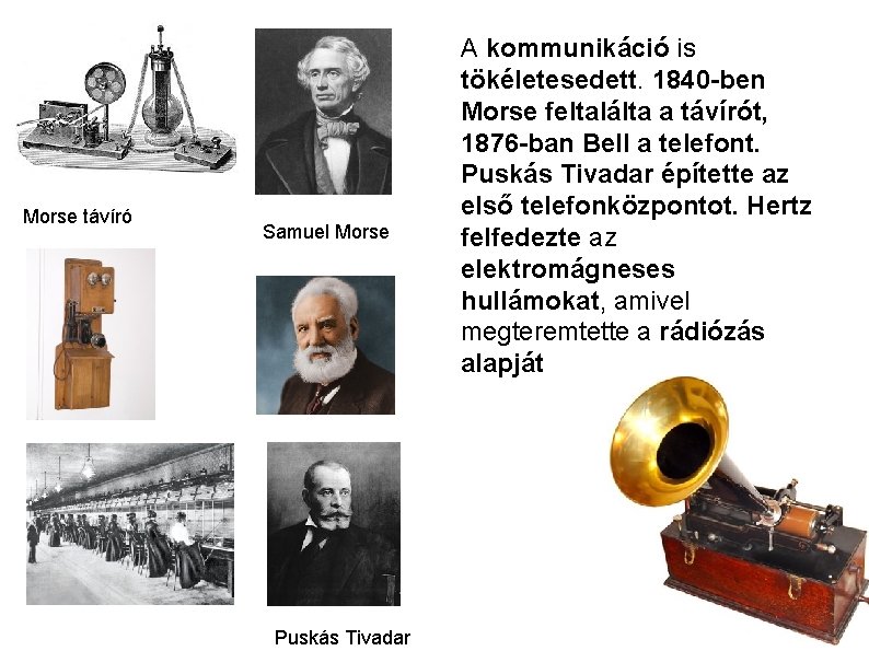 Morse távíró Samuel Morse Puskás Tivadar A kommunikáció is tökéletesedett. 1840 -ben Morse feltalálta