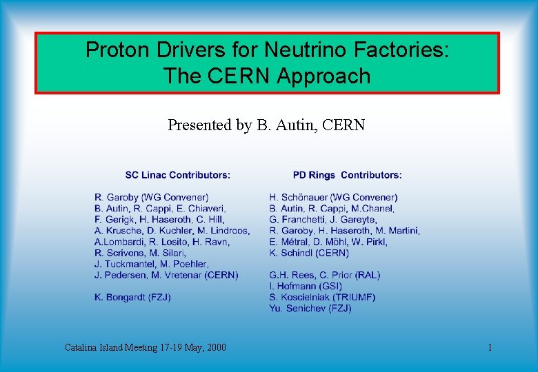 Proton Drivers for Neutrino Factories: The CERN Approach Presented by B. Autin, CERN Catalina
