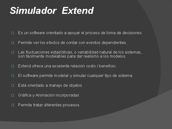 Simulador Extend � Es un software orientado a apoyar el proceso de toma de