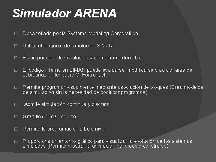 Simulador ARENA � Desarrollado por la Systems Modeling Corporatiion � Utiliza el lenguaje de