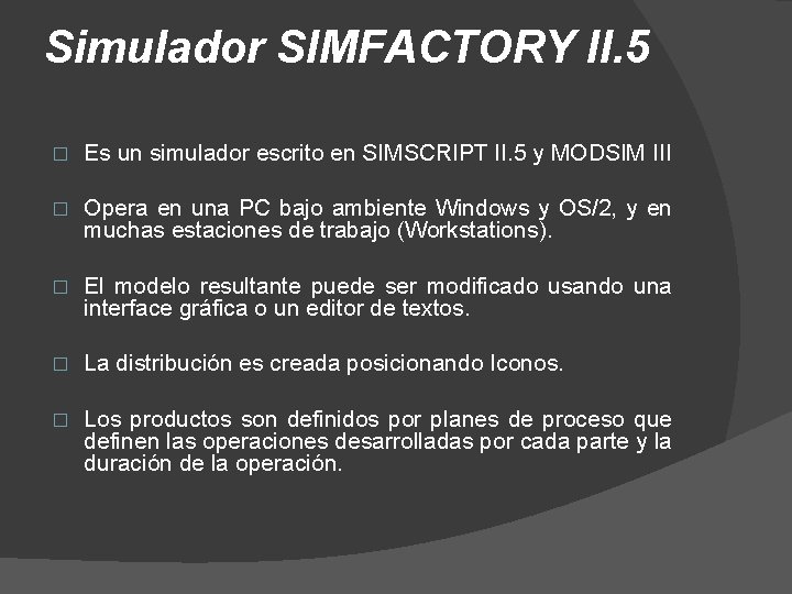 Simulador SIMFACTORY II. 5 � Es un simulador escrito en SIMSCRIPT II. 5 y