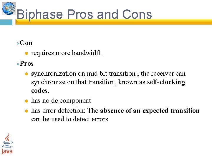Biphase Pros and Cons Con l requires more bandwidth ØPros l synchronization on mid