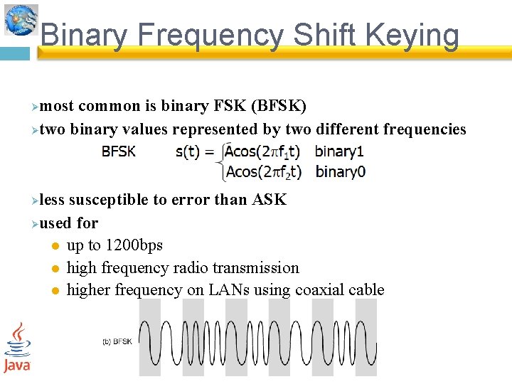 Binary Frequency Shift Keying most common is binary FSK (BFSK) Øtwo binary values represented