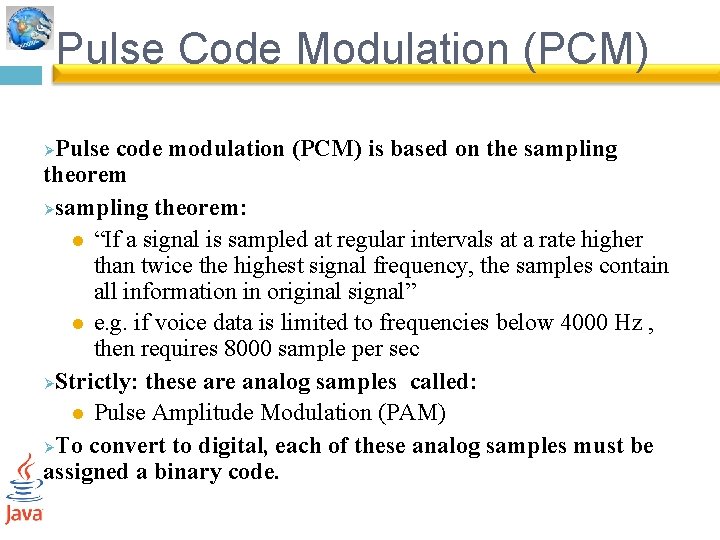 Pulse Code Modulation (PCM) Pulse code modulation (PCM) is based on the sampling theorem