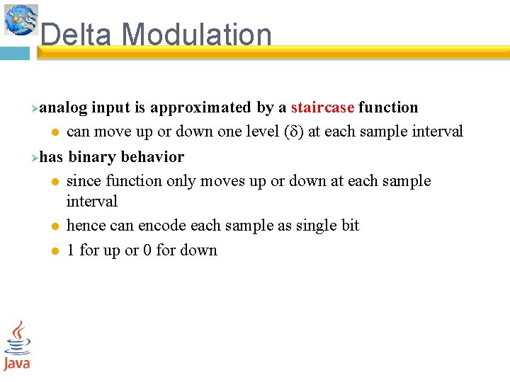 Delta Modulation analog input is approximated by a staircase function l can move up