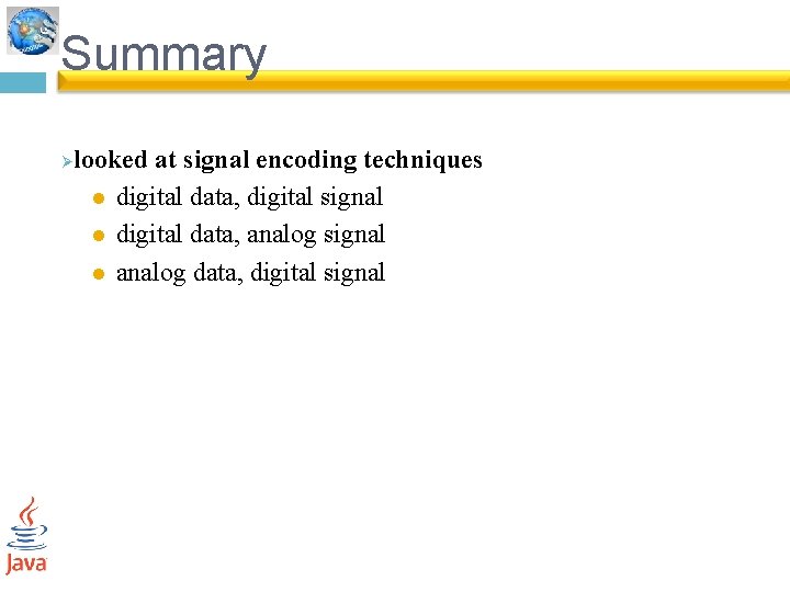 Summary Ø looked at signal encoding techniques l digital data, digital signal l digital
