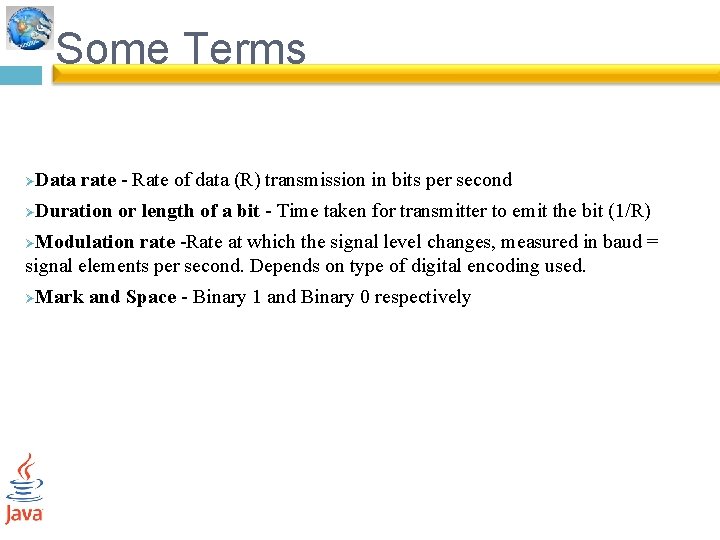 Some Terms Data rate - Rate of data (R) transmission in bits per second