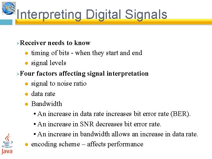 Interpreting Digital Signals Receiver needs to know l timing of bits - when they