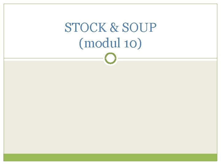 STOCK & SOUP (modul 10) 