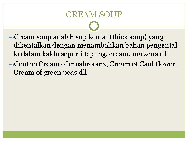 CREAM SOUP Cream soup adalah sup kental (thick soup) yang dikentalkan dengan menambahkan bahan