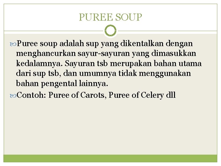 PUREE SOUP Puree soup adalah sup yang dikentalkan dengan menghancurkan sayur-sayuran yang dimasukkan kedalamnya.