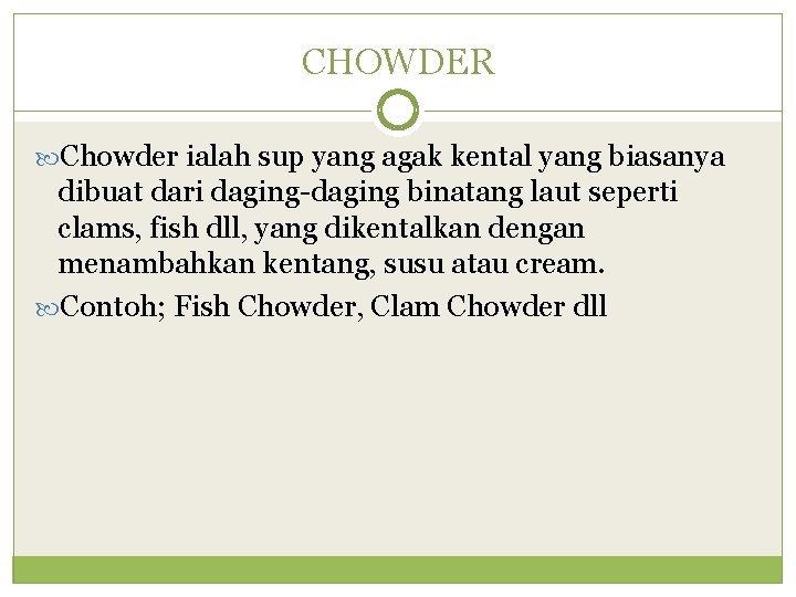 CHOWDER Chowder ialah sup yang agak kental yang biasanya dibuat dari daging-daging binatang laut
