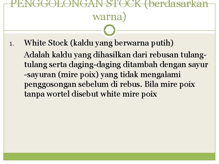 PENGGOLONGAN STOCK (berdasarkan warna) 1. White Stock (kaldu yang berwarna putih) Adalah kaldu yang