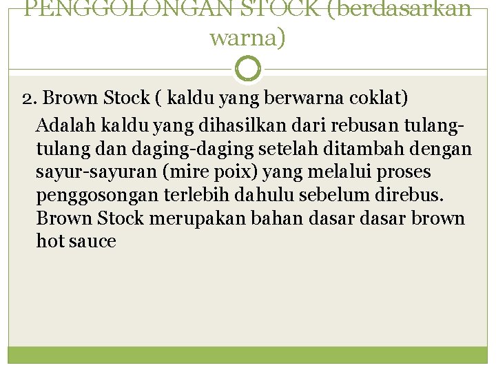 PENGGOLONGAN STOCK (berdasarkan warna) 2. Brown Stock ( kaldu yang berwarna coklat) Adalah kaldu
