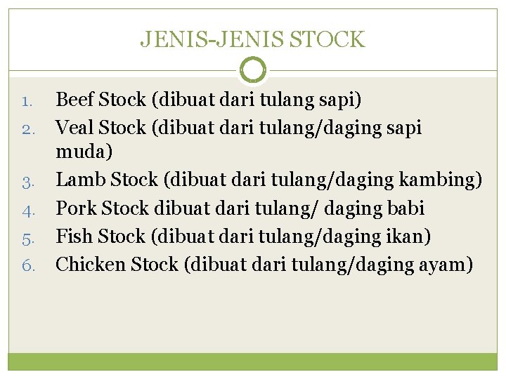 JENIS-JENIS STOCK Beef Stock (dibuat dari tulang sapi) 2. Veal Stock (dibuat dari tulang/daging