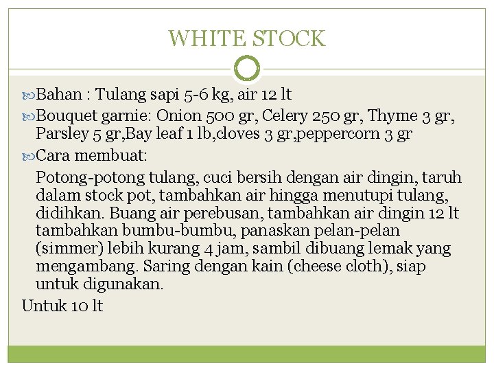 WHITE STOCK Bahan : Tulang sapi 5 -6 kg, air 12 lt Bouquet garnie: