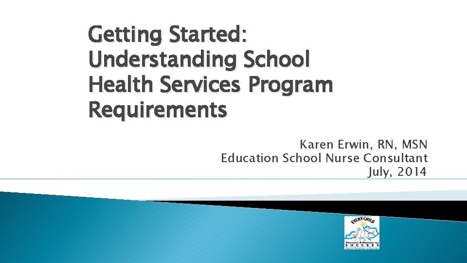 Getting Started: Understanding School Health Services Program Requirements Karen Erwin, RN, MSN Education School