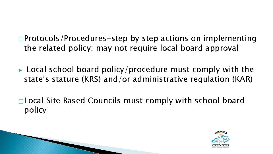 � Protocols/Procedures-step by step actions on implementing the related policy; may not require local