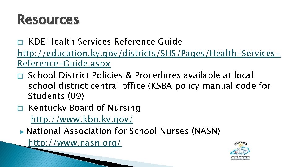 Resources KDE Health Services Reference Guide http: //education. ky. gov/districts/SHS/Pages/Health-Services. Reference-Guide. aspx � School